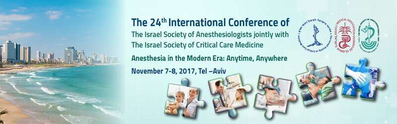 ICISA 2017 – The 24th International Conference of the Israeli Society of Anesthesiologists held jointly with the Israeli Society of Critical Care Medicine