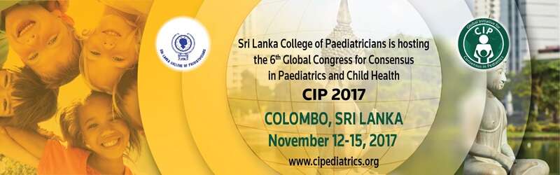 CIP 2017- The 6th Global Congress for Consensus in Pediatrics and Child Health, November 12-15, 2017, Sri Lanka