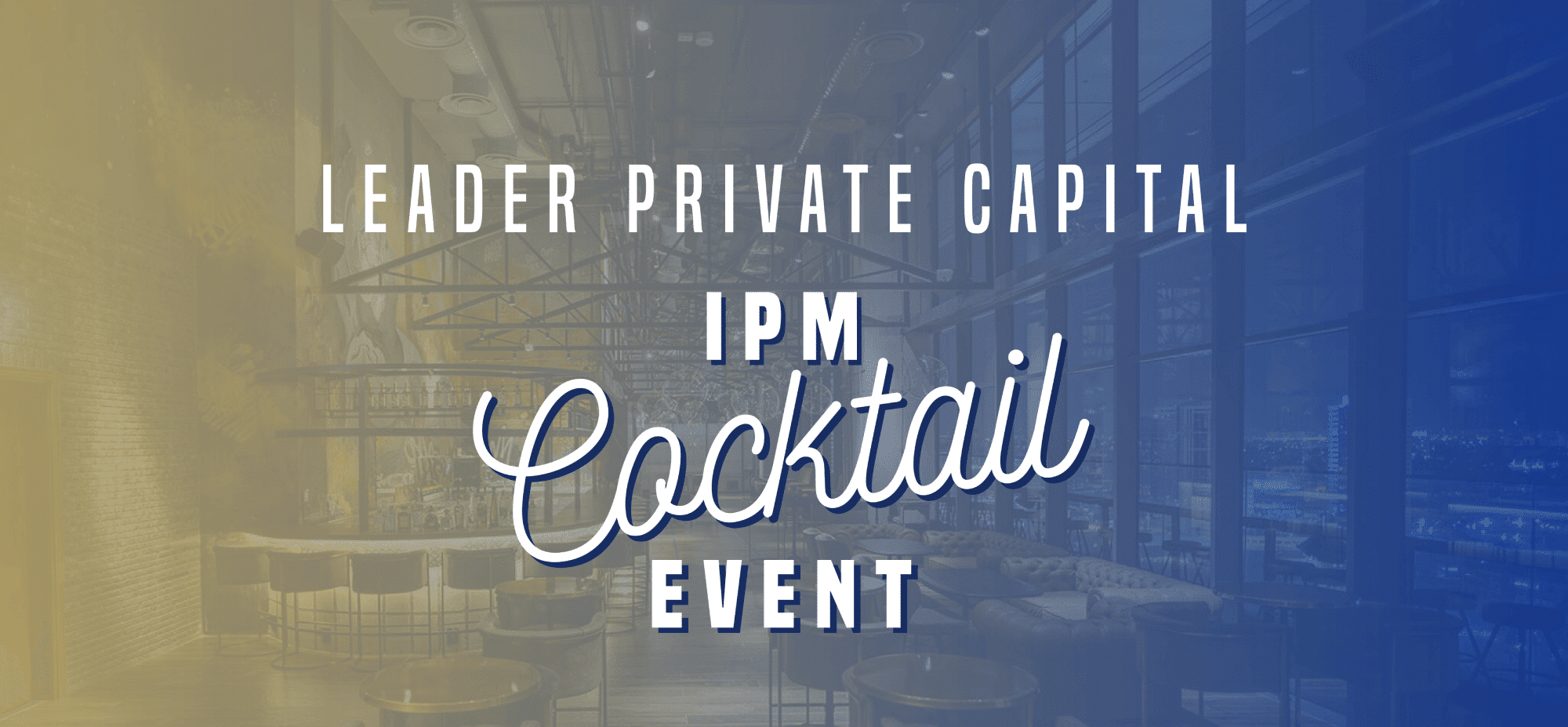 Leader Private Capital IPM Cocktail Event